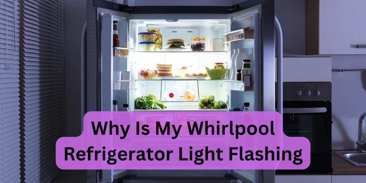 Why Is My Whirlpool Refrigerator Light Flashing
