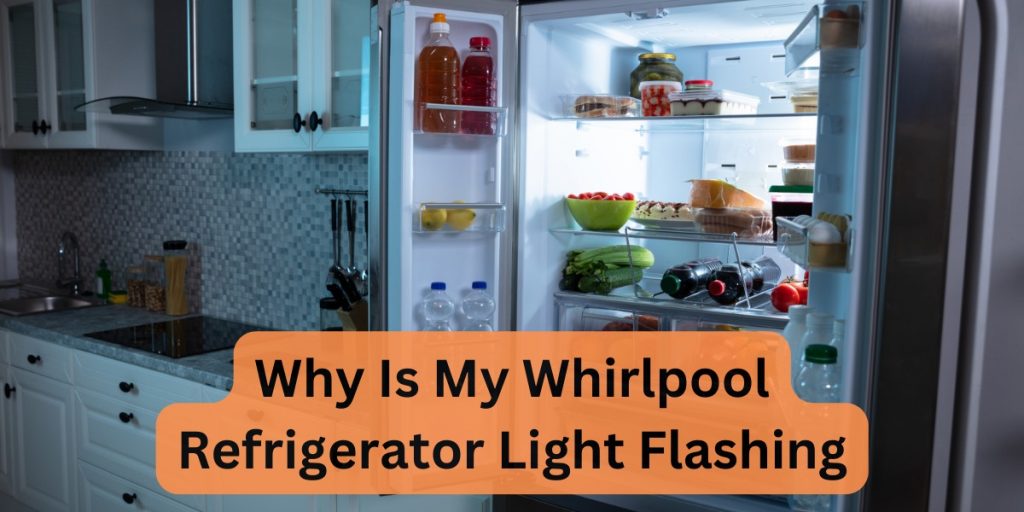 Why Is My Whirlpool Refrigerator Light Flashing